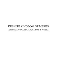 Kushite Kingdom of Mereö Hieroglyph Transcriptions & Notes