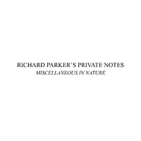 Richard Parker Private Research Notes: Miscellaneous In Nature